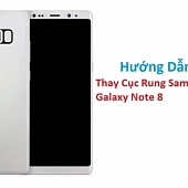 Hướng Dẫn Thay Cục Rung Samsung Galaxy Note 8